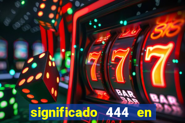 significado 444 en lo espiritual